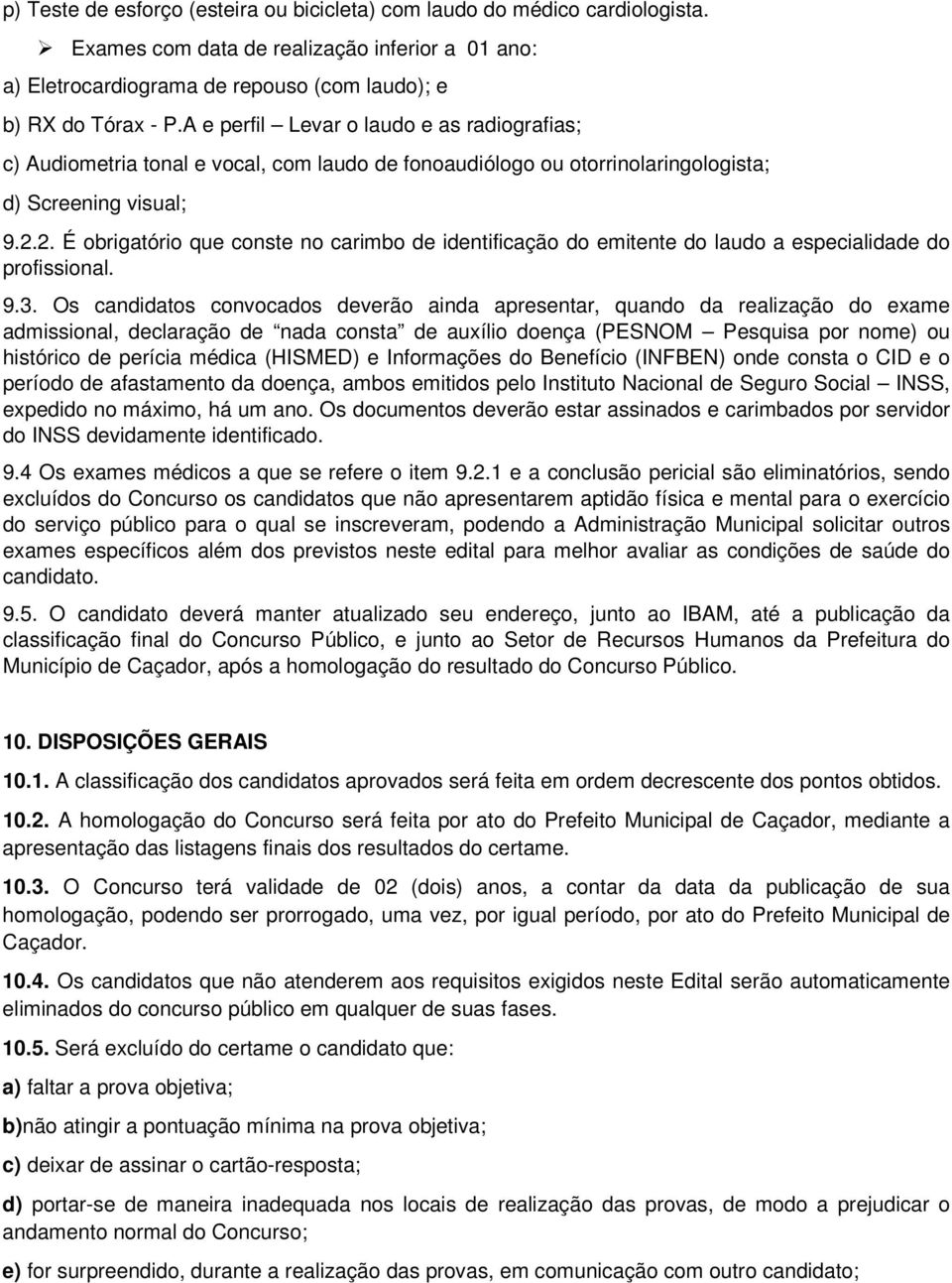 2. É obrigatório que conste no carimbo de identificação do emitente do laudo a especialidade do profissional. 9.3.