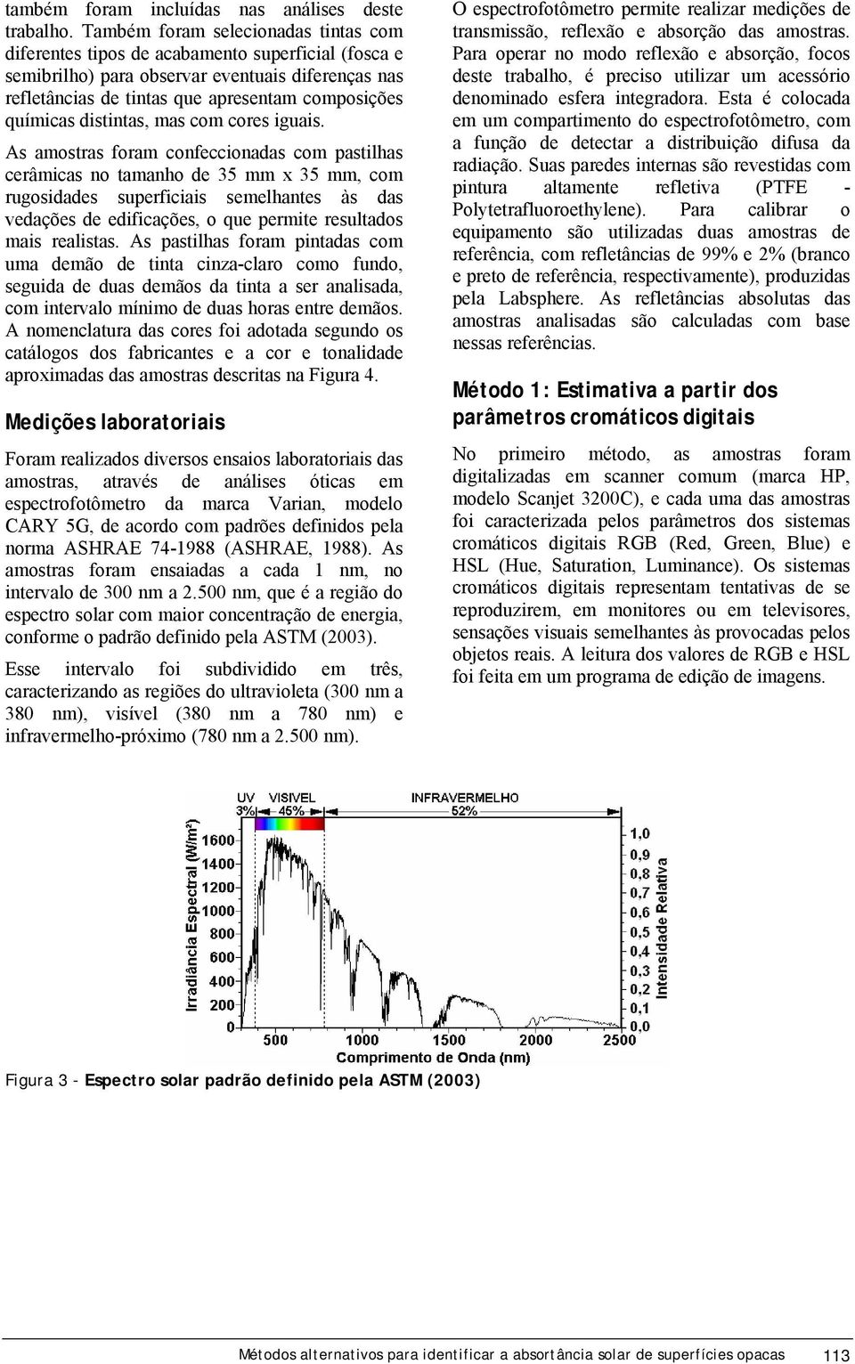 distintas, mas com cores iguais.