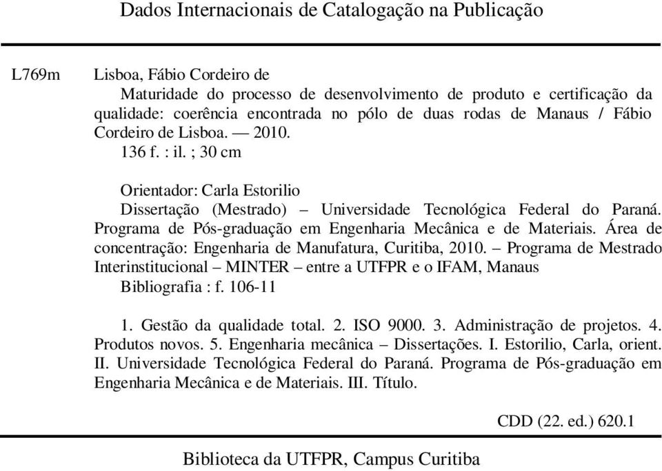 Programa de Pós-graduação em Engenharia Mecânica e de Materiais. Área de concentração: Engenharia de Manufatura, Curitiba, 2010.