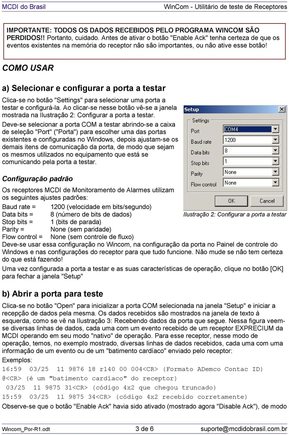 COMO USAR a) Selecionar e configurar a porta a testar Clica-se no botão "Settings" para selecionar uma porta a testar e configurá-la.