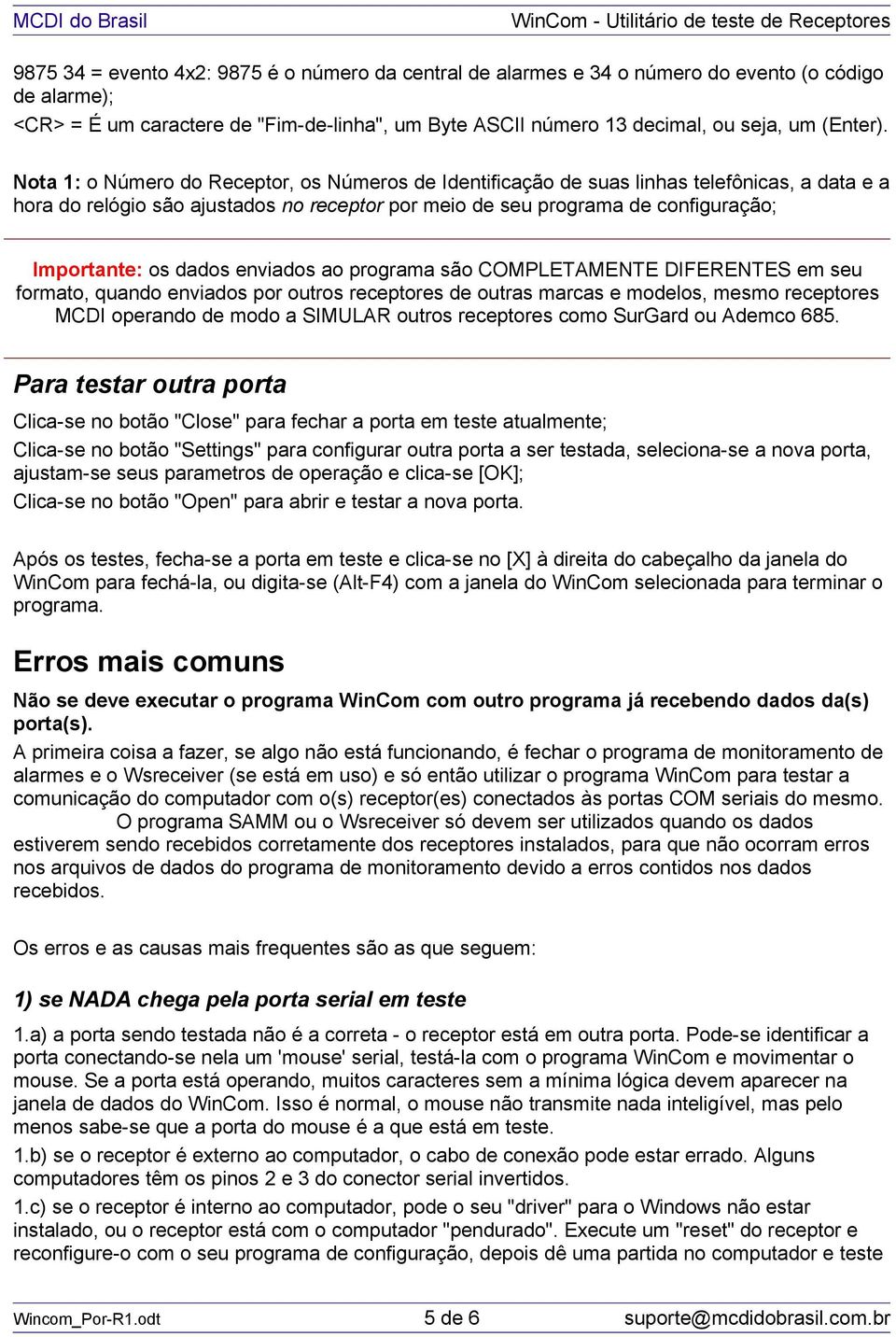 dados enviados ao programa são COMPLETAMENTE DIFERENTES em seu formato, quando enviados por outros receptores de outras marcas e modelos, mesmo receptores MCDI operando de modo a SIMULAR outros