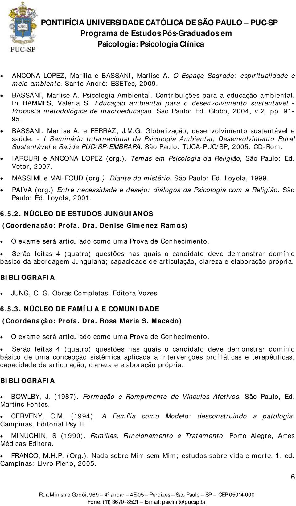 91-95. BASSANI, Marlise A. e FERRAZ, J.M.G. Globalização, desenvolvimento sustentável e saúde.