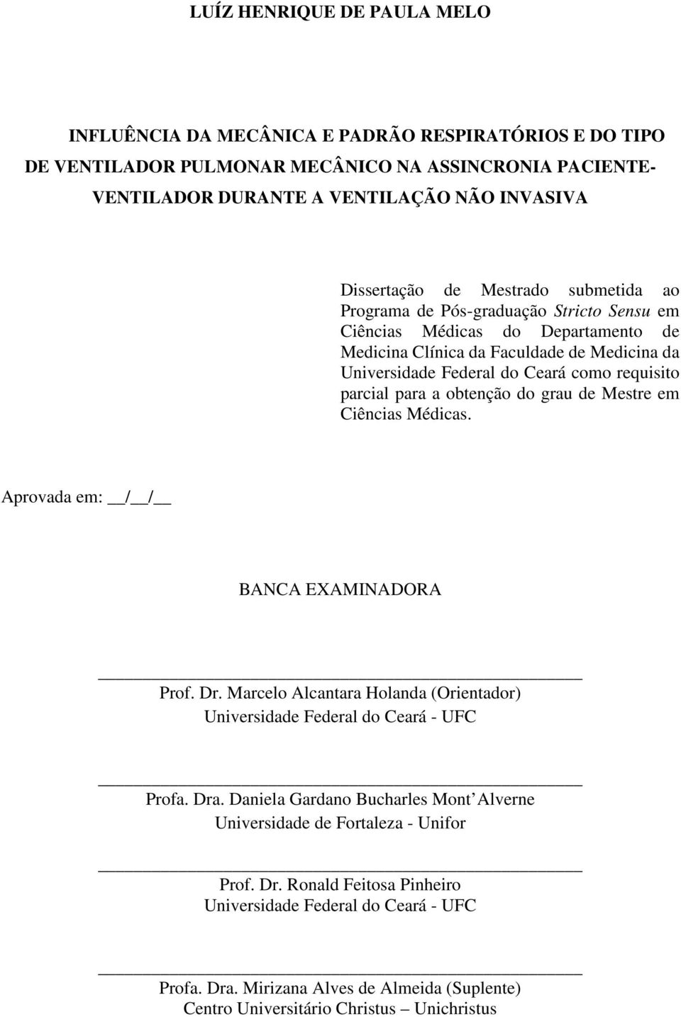 parcial para a obtenção do grau de Mestre em Ciências Médicas. Aprovada em: / / BANCA EXAMINADORA Prof. Dr. Marcelo Alcantara Holanda (Orientador) Universidade Federal do Ceará - UFC Profa. Dra.