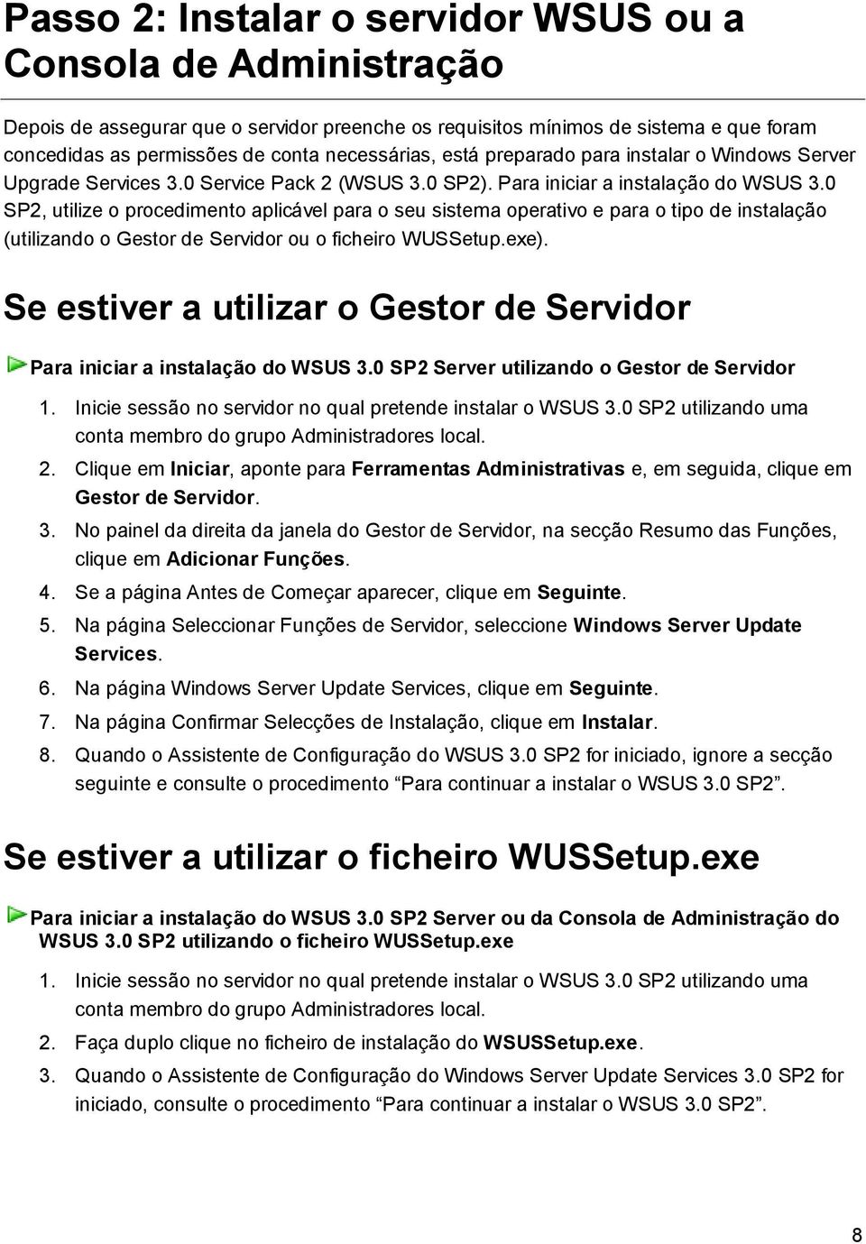 0 SP2, utilize o procedimento aplicável para o seu sistema operativo e para o tipo de instalação (utilizando o Gestor de Servidor ou o ficheiro WUSSetup.exe).