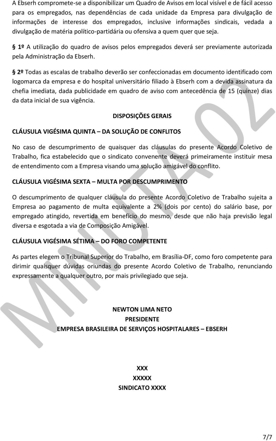 1º A utilização do quadro de avisos pelos empregados deverá ser previamente autorizada pela Administração da Ebserh.