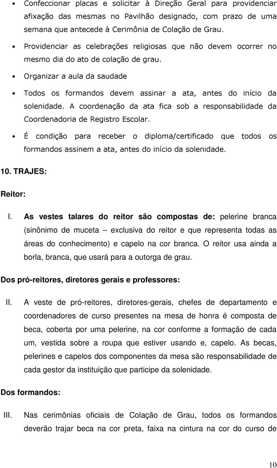 A coordenação da ata fica sob a responsabilidade da Coordenadoria de Registro Escolar.