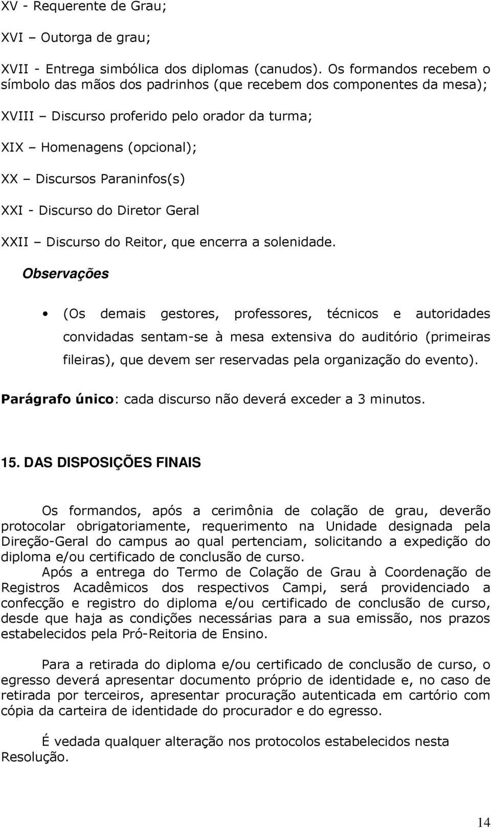 Discurso do Diretor Geral XXII Discurso do Reitor, que encerra a solenidade.