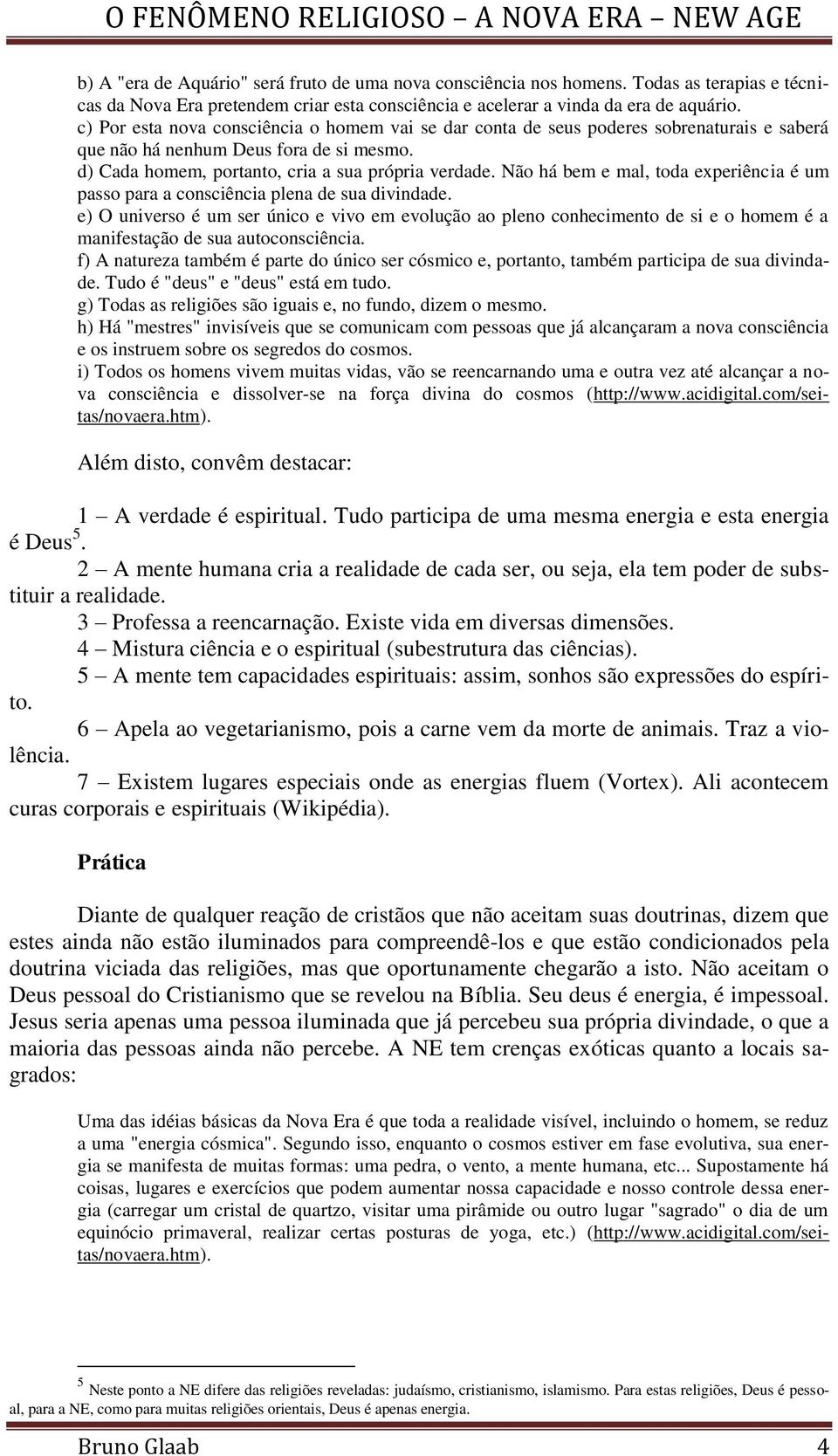 Não há bem e mal, toda experiência é um passo para a consciência plena de sua divindade.