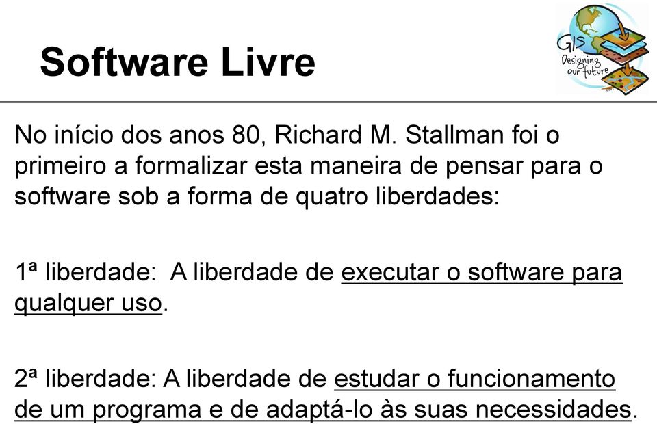 forma de quatro liberdades: 1ª liberdade: A liberdade de executar o software para