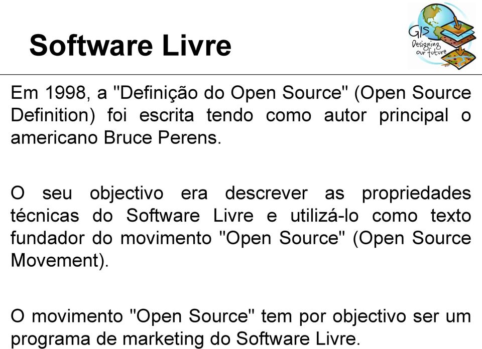 O seu objectivo era descrever as propriedades técnicas do Software Livre e utilizá-lo como texto