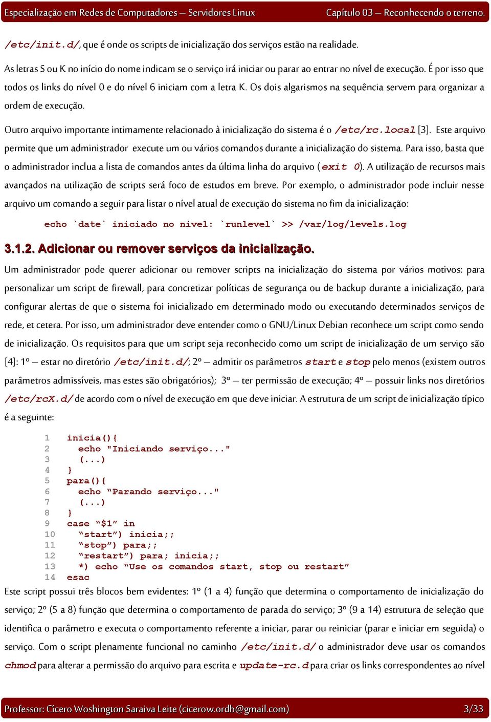 Outro arquivo importante intimamente relacionado à inicialização do sistema é o /etc/rc.local [3].