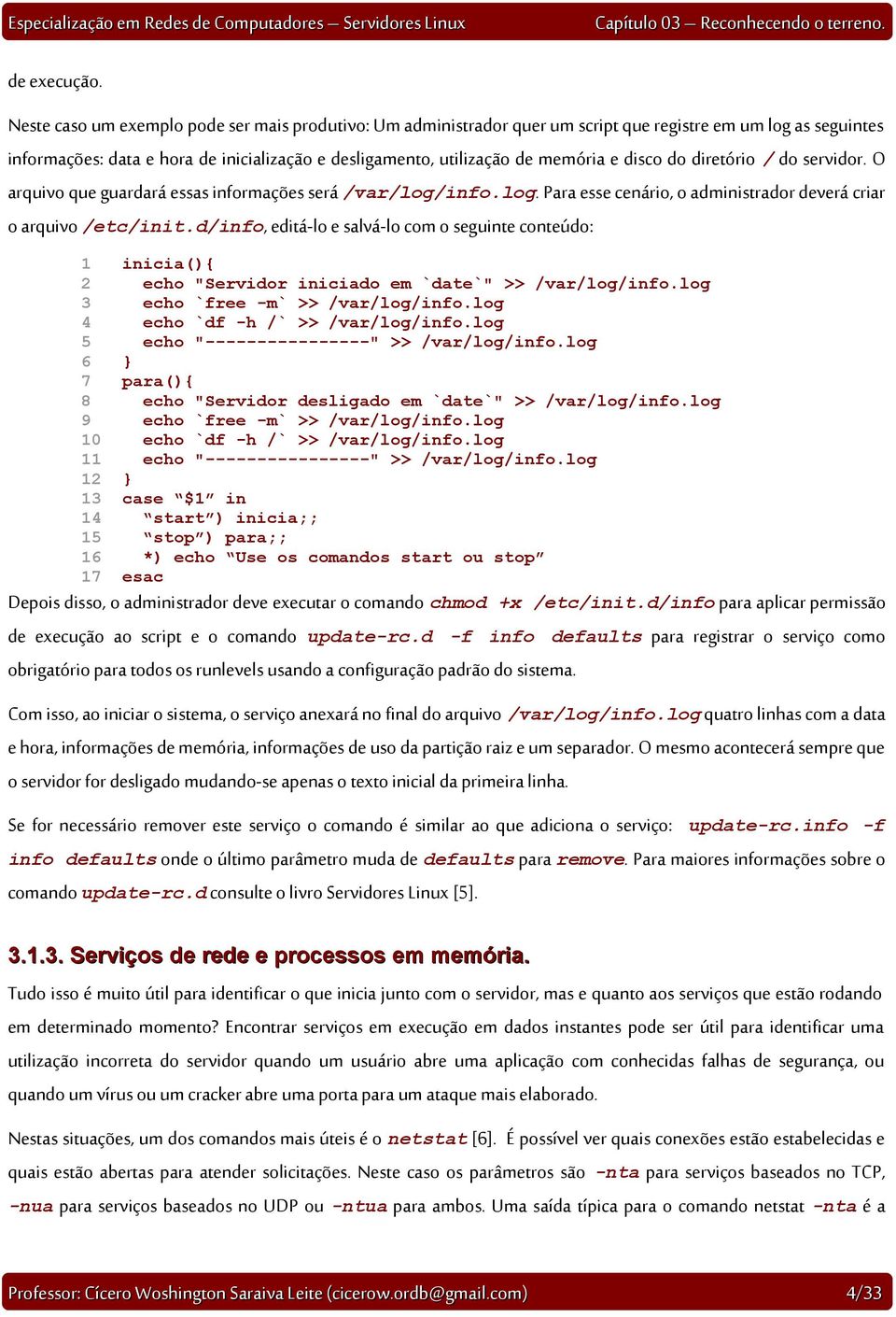 disco do diretório / do servidor. O arquivo que guardará essas informações será /var/log/info.log. Para esse cenário, o administrador deverá criar o arquivo /etc/init.