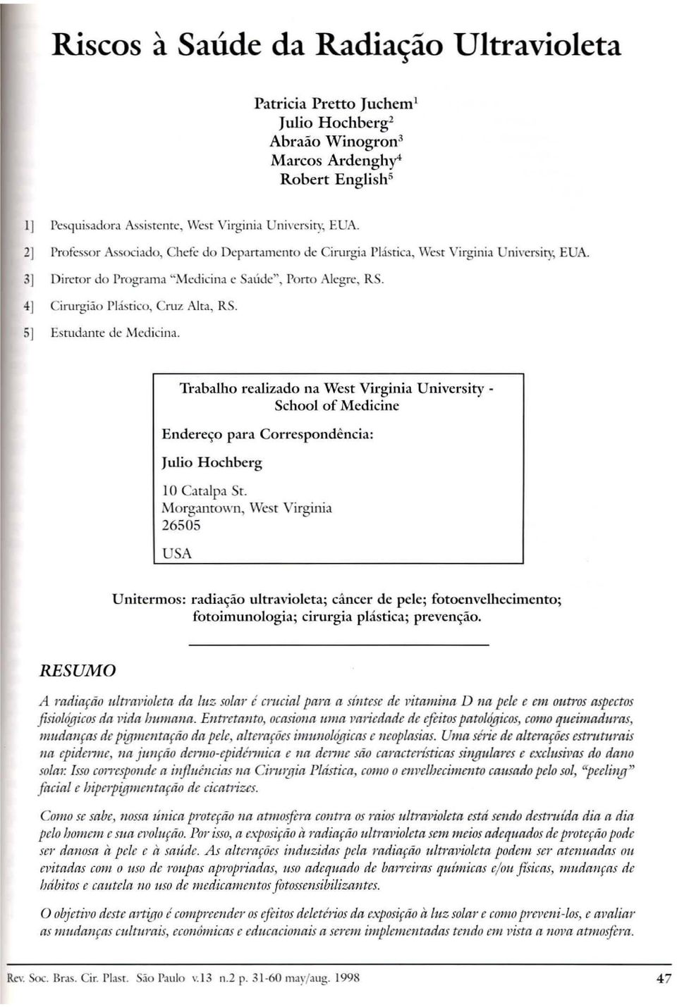 4] Cirurgiiio PJasrieo, Cruz Alta, RS. 5] Esnldanre de Medicina. Trabalho realjzado na West Virginia University School of Medicine Endere<;o para Correspondencia: Julio Hochberg 10 Caralpa Sr.