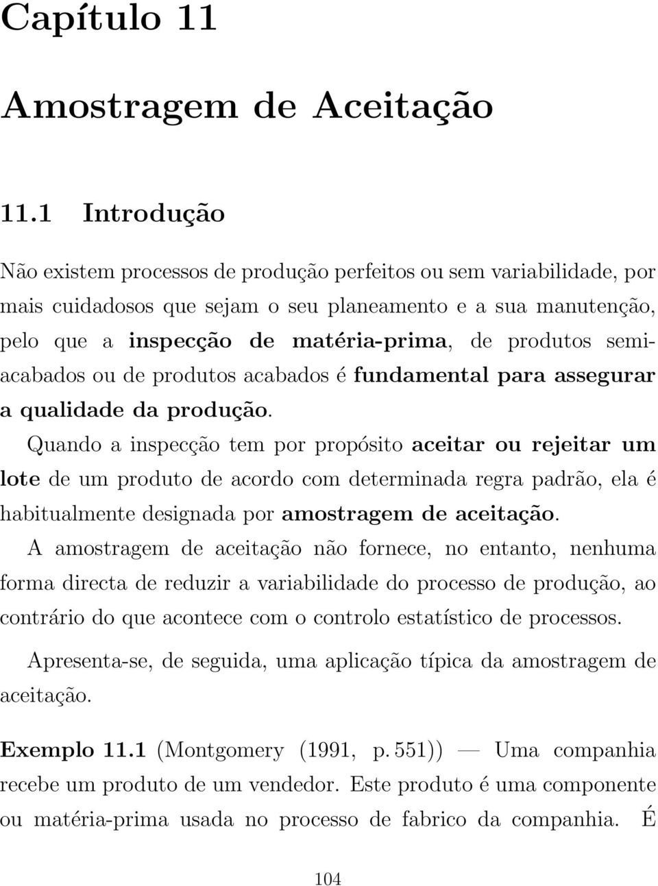 semiacabados ou de produtos acabados é fundamental para assegurar a qualidade da produção.