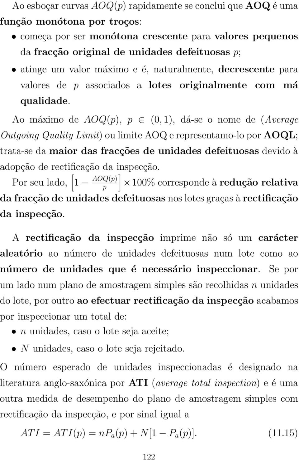Ao máximo de AOQ(p), p (0, 1), dá-se o nome de (Average Outgoing Quality Limit) ou limite AOQ e representamo-lo por AOQL; trata-se da maior das fracções de unidades defeituosas devido à adopção de