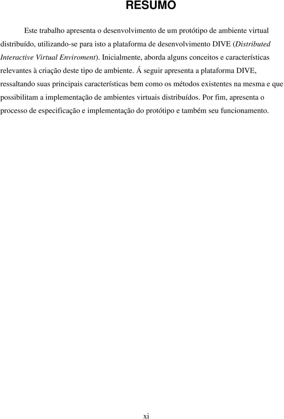 Inicialmente, aborda alguns conceitos e características relevantes à criação deste tipo de ambiente.