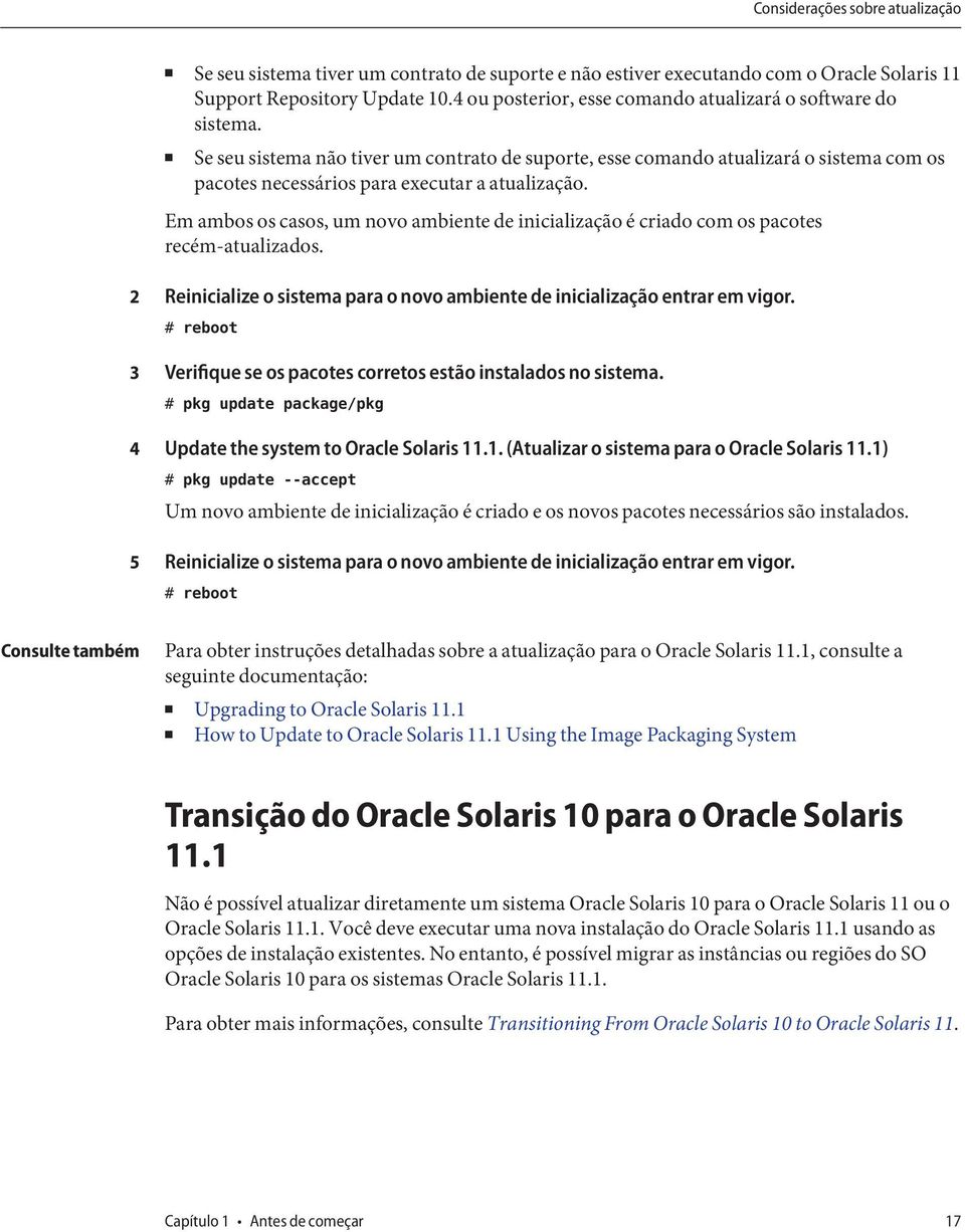 Se seu sistema não tiver um contrato de suporte, esse comando atualizará o sistema com os pacotes necessários para executar a atualização.