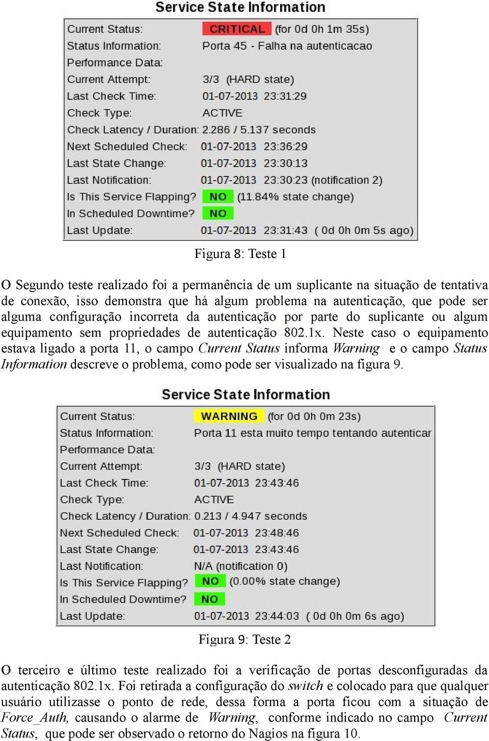 Neste caso o equipamento estava ligado a porta 11, o campo Current Status informa Warning e o campo Status Information descreve o problema, como pode ser visualizado na figura 9.