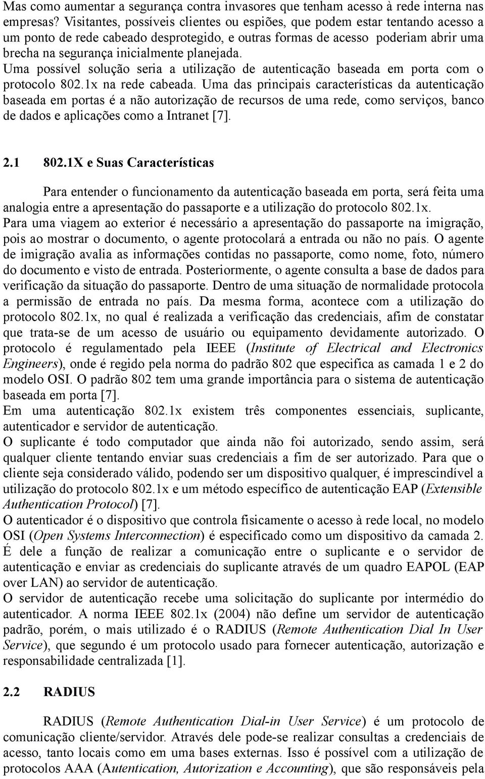 planejada. Uma possível solução seria a utilização de autenticação baseada em porta com o protocolo 802.1x na rede cabeada.