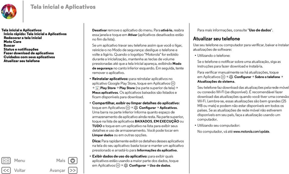 Se um aplicativo travar seu telefone assim que você o ligar, reinicie-o no Modo de segurança: desligue o telefone e volte a ligá-lo.