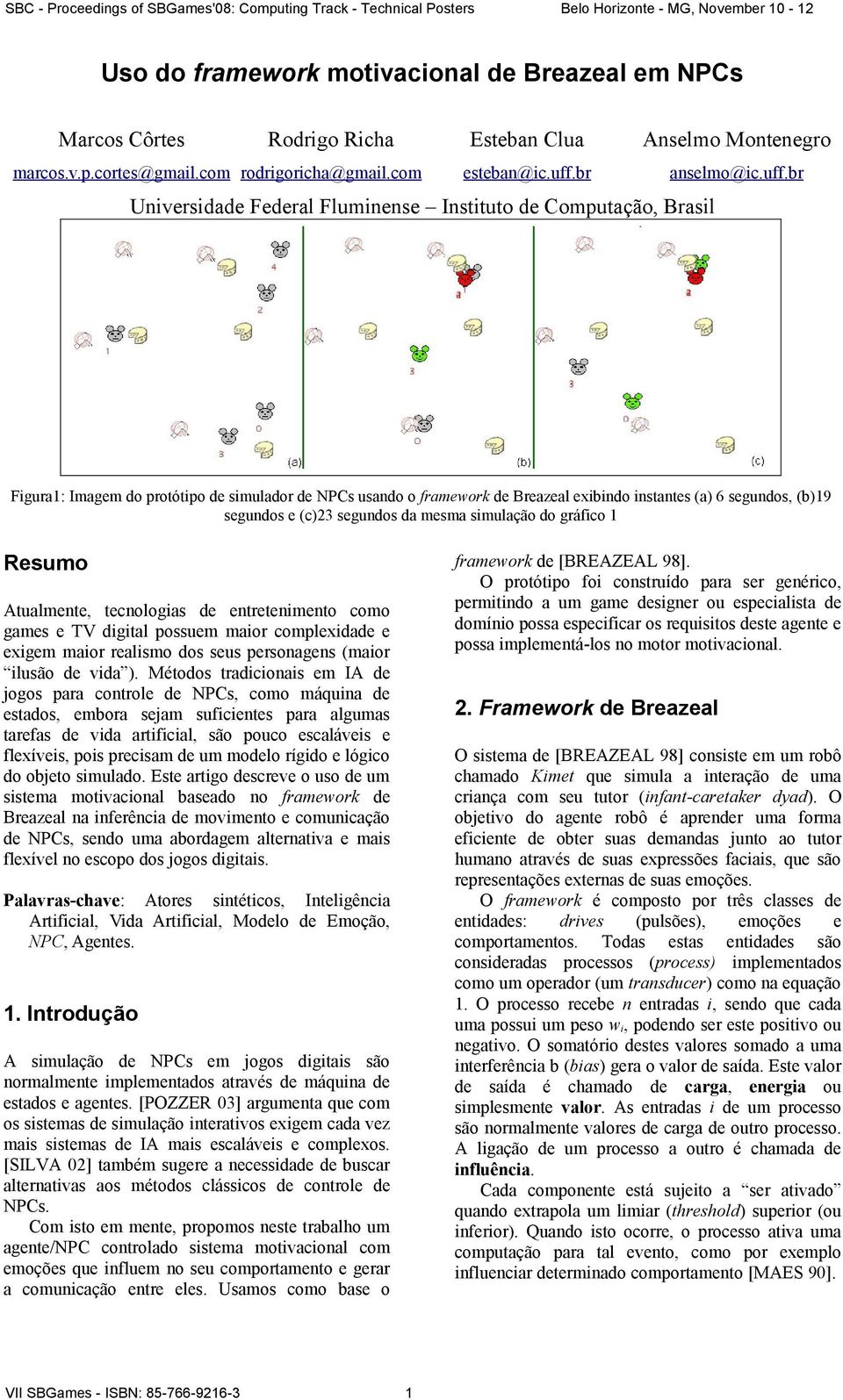 br Universidade Federal Fluminense Instituto de Computação, Brasil Figura1: Imagem do protótipo de simulador de NPCs usando o framework de Breazeal exibindo instantes (a) 6 segundos, (b)19 segundos e