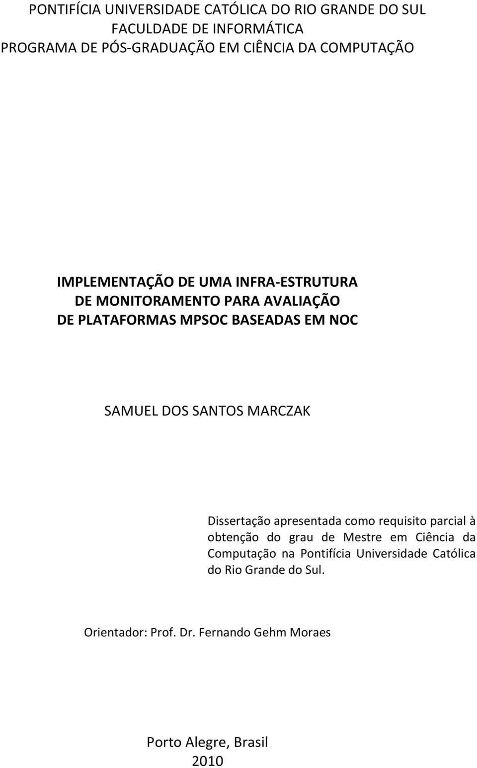 SANTOS ARCZAK Dissertação apresentada como requisito parcial à obtenção do grau de estre em Ciência da Computação na