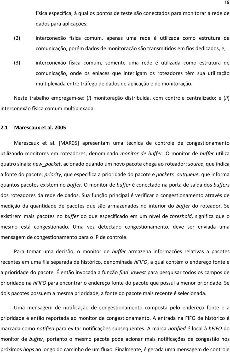 roteadores têm sua utilização multiplexada entre tráfego de dados de aplicação e de monitoração.