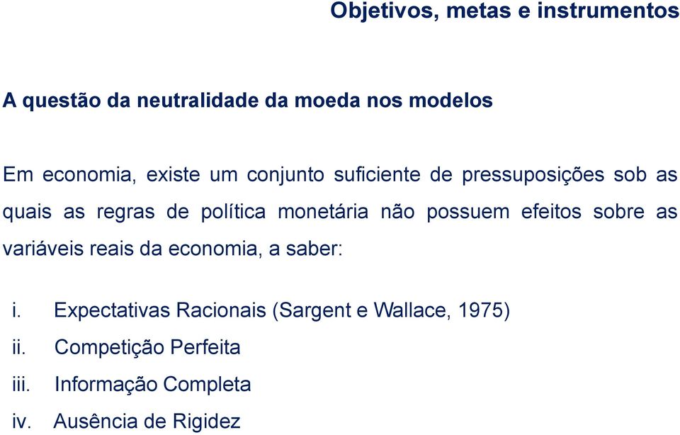 não possuem efeitos sobre as variáveis reais da economia, a saber: i.