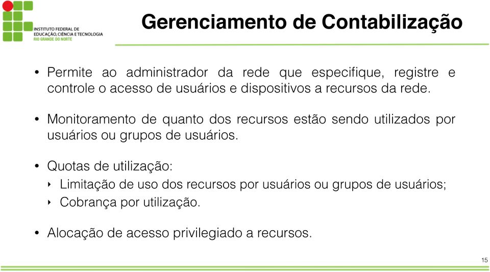 Monitoramento de quanto dos recursos estão sendo utilizados por usuários ou grupos de usuários.