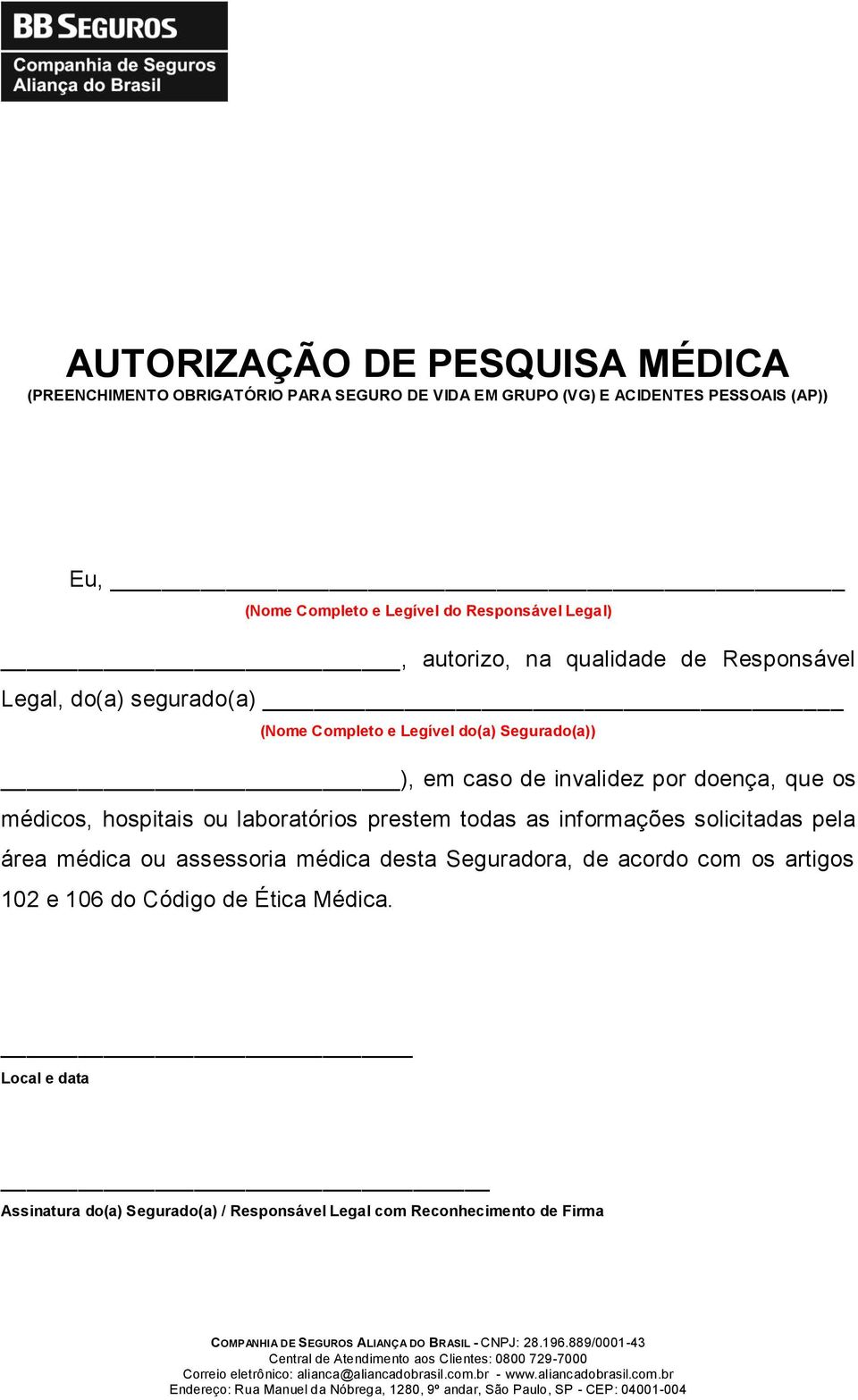 por doença, que os médicos, hospitais ou laboratórios prestem todas as informações solicitadas pela área médica ou assessoria médica desta Seguradora,