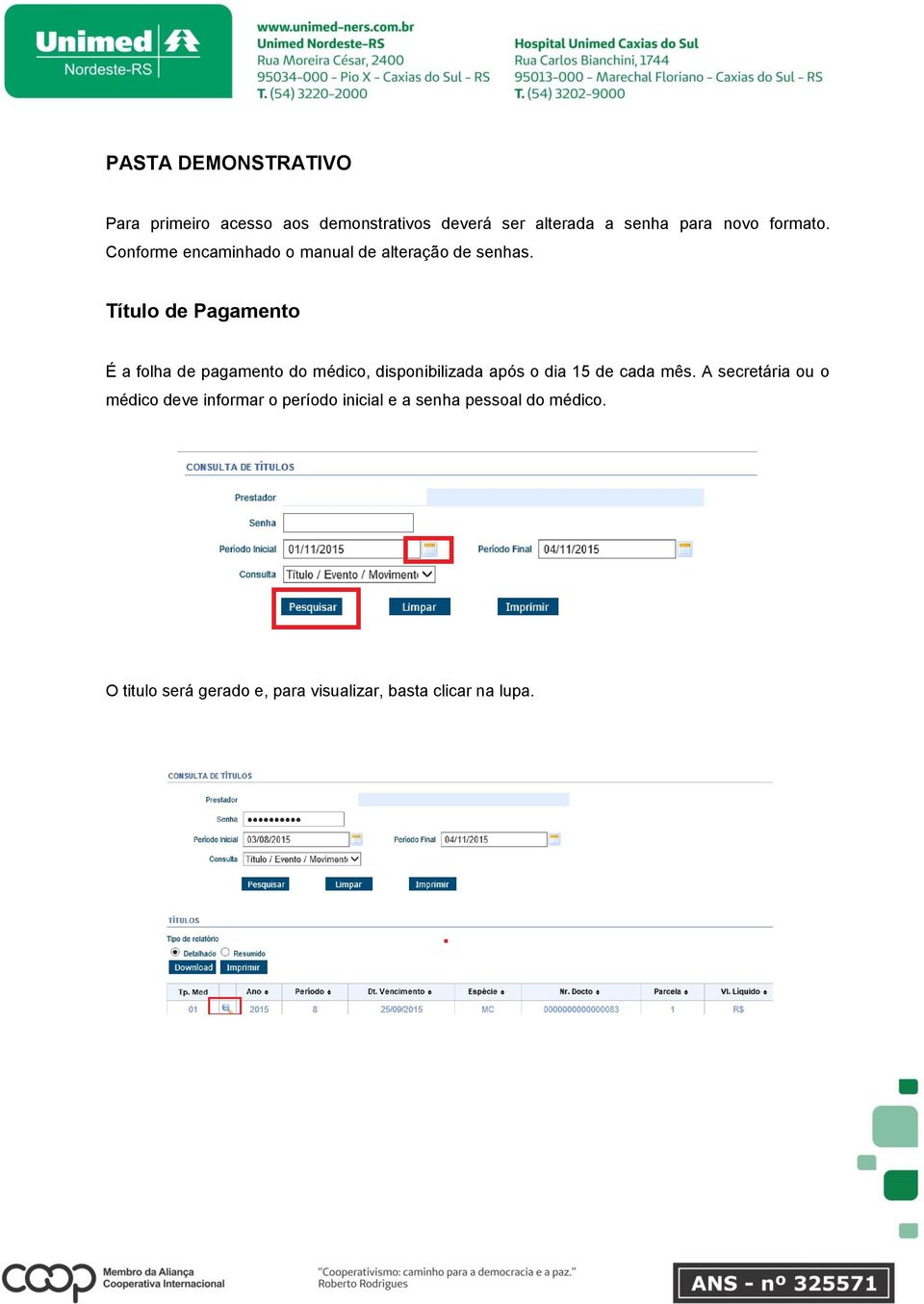 Título de Pagamento É a folha de pagamento do médico, disponibilizada após o dia 15 de cada mês.