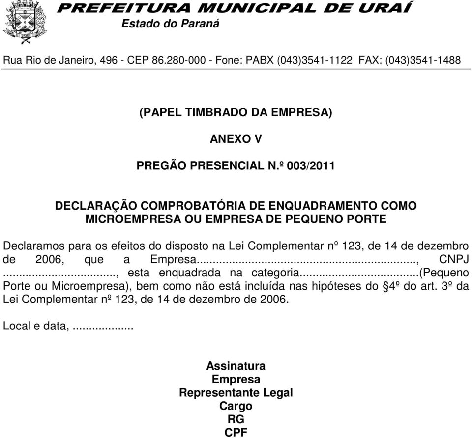 disposto na Lei Complementar nº 123, de 14 de dezembro de 2006, que a Empresa..., CNPJ..., esta enquadrada na categoria.