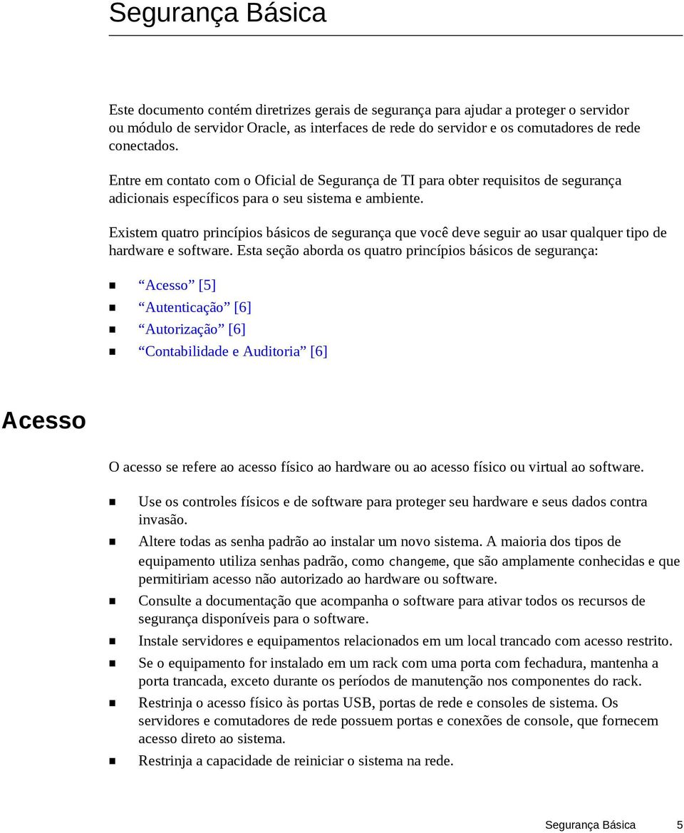 Existem quatro princípios básicos de segurança que você deve seguir ao usar qualquer tipo de hardware e software.