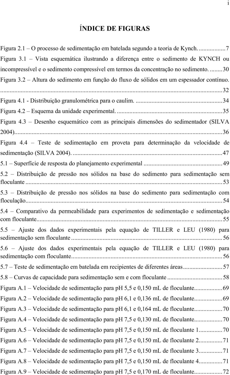 2 Altura do sedimento em função do fluxo de sólidos em um espessador contínuo....32 Figura 4.1 - Distribuição granulométrica para o caulim....34 Figura 4.2 Esquema da unidade experimental....35 Figura 4.