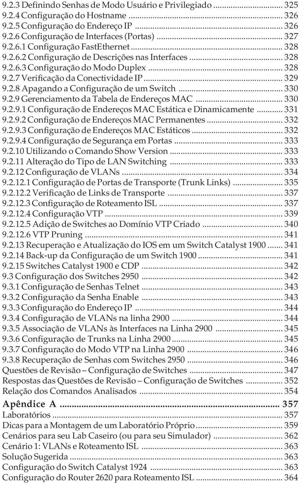 .. 330 9.2.9 Gerenciamento da Tabela de Endereços MAC... 330 9.2.9.1 Configuração de Endereços MAC Estática e Dinamicamente... 331 9.2.9.2 Configuração de Endereços MAC Permanentes... 332 9.2.9.3 Configuração de Endereços MAC Estáticos.
