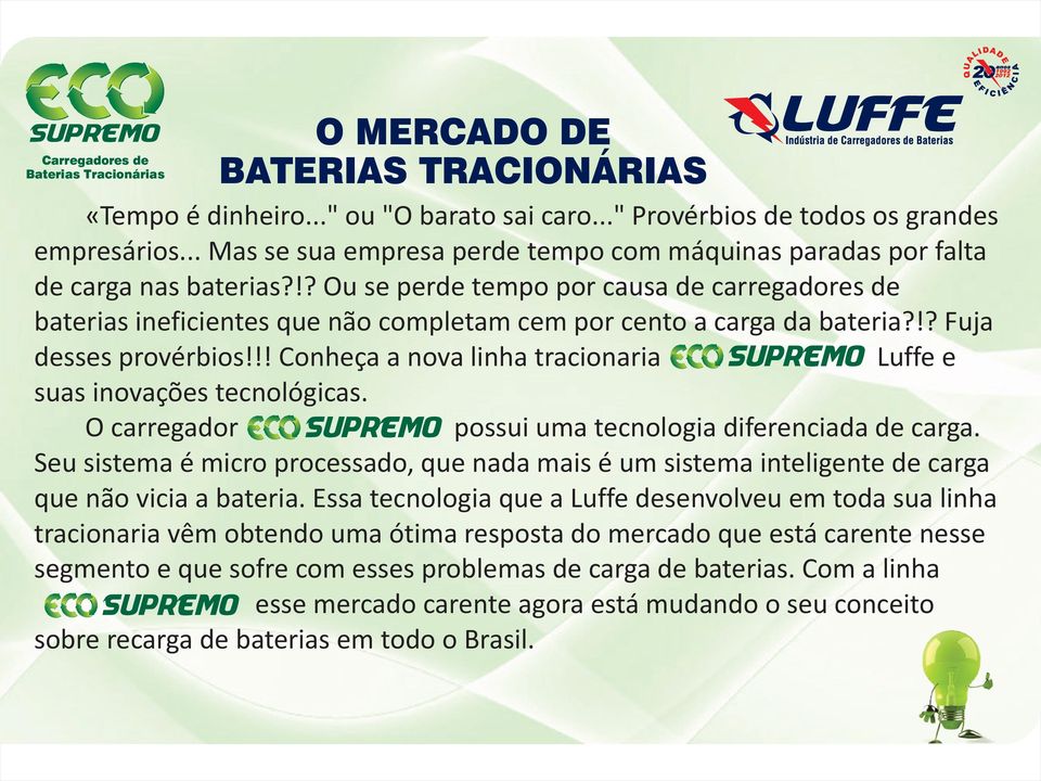 !? Ou se perde tempo por causa de carregadores de baterias ineficientes que não completam cem por cento a carga da bateria?!? Fuja desses provérbios!