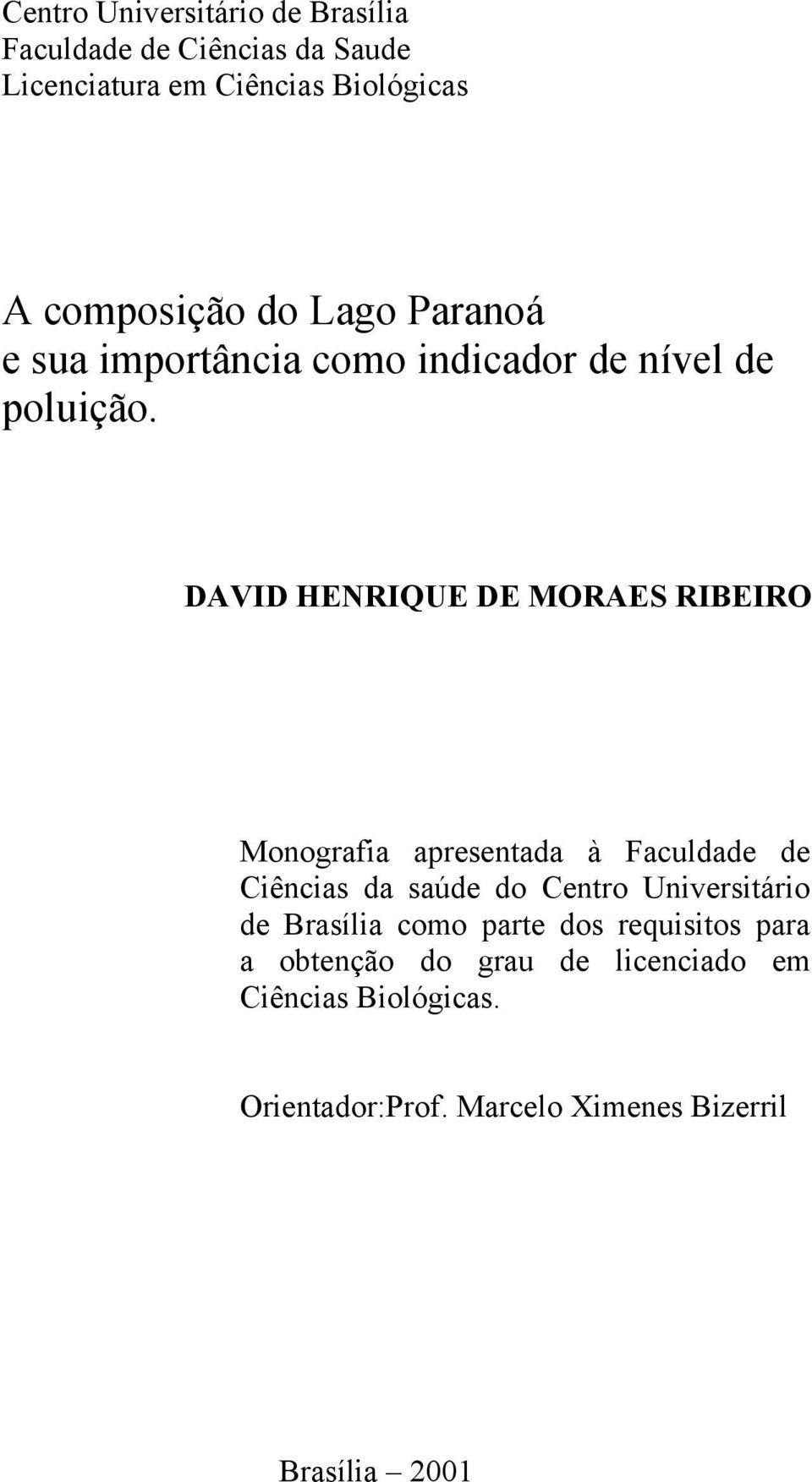 DAVID HENRIQUE DE MORAES RIBEIRO Monografia apresentada à Faculdade de Ciências da saúde do Centro Universitário