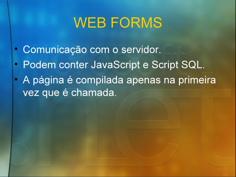 Podem conter JavaScript e Script