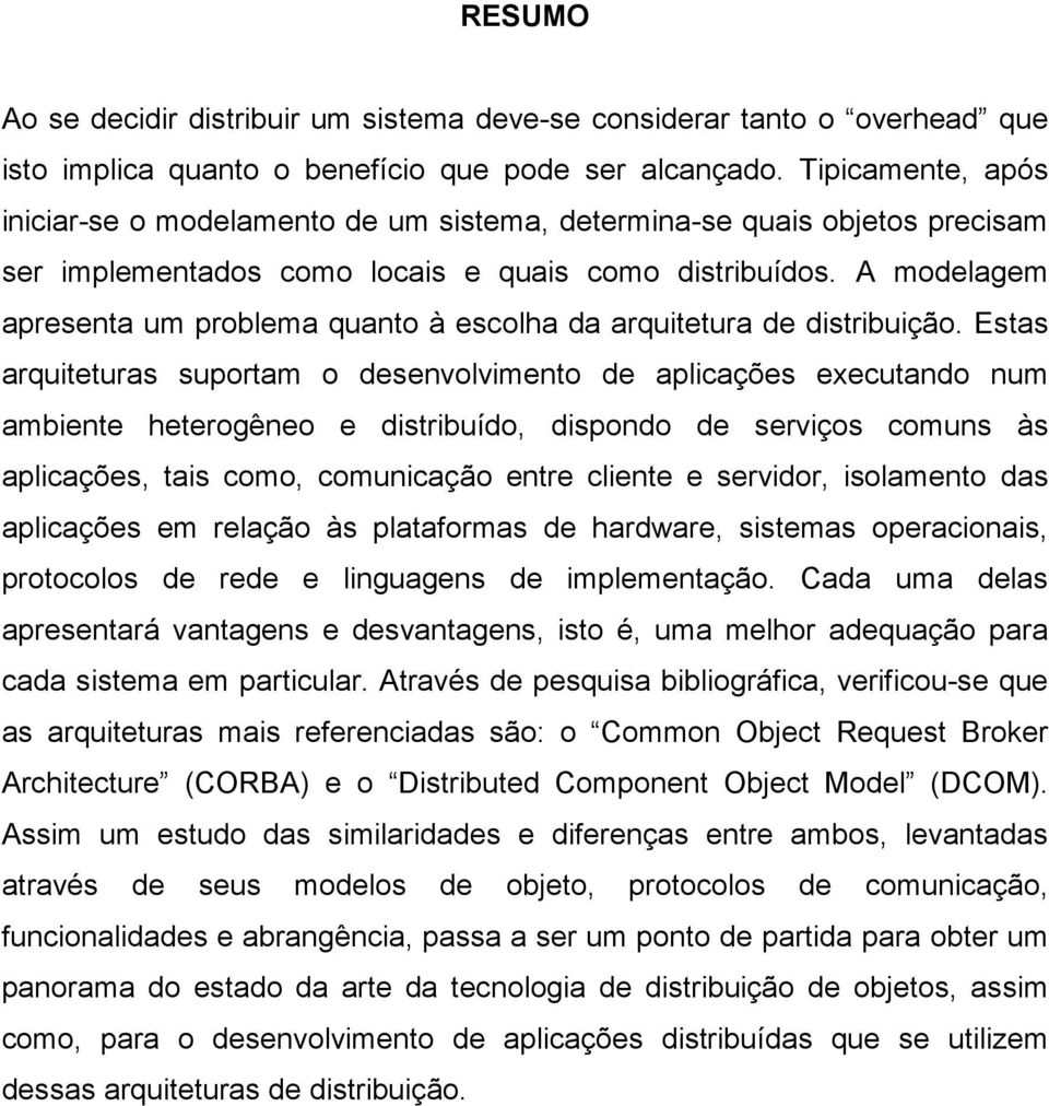 A modelagem apresenta um problema quanto à escolha da arquitetura de distribuição.