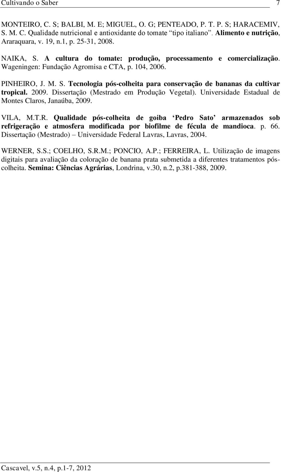 2009. Dissertação (Mestrado em Produção Vegetal). Universidade Estadual de Montes Claros, Janaúba, 2009. VILA, M.T.R.
