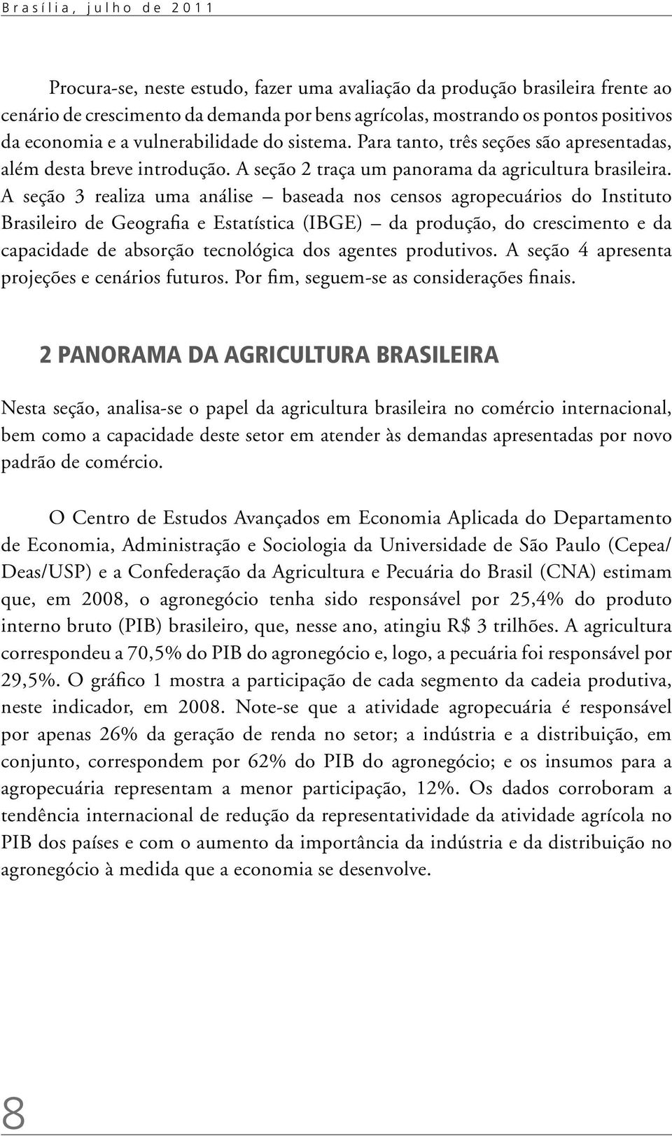 A seção 3 realiza uma análise baseada nos censos agropecuários do Instituto Brasileiro de Geografia e Estatística (IBGE) da produção, do crescimento e da capacidade de absorção tecnológica dos