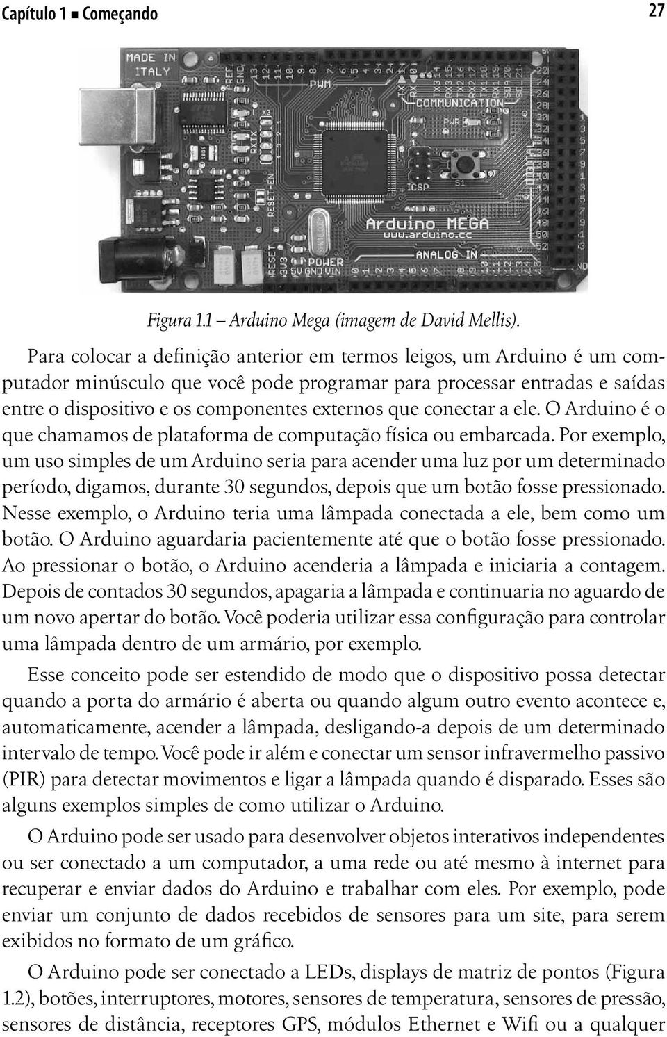 conectar a ele. O Arduino é o que chamamos de plataforma de computação física ou embarcada.