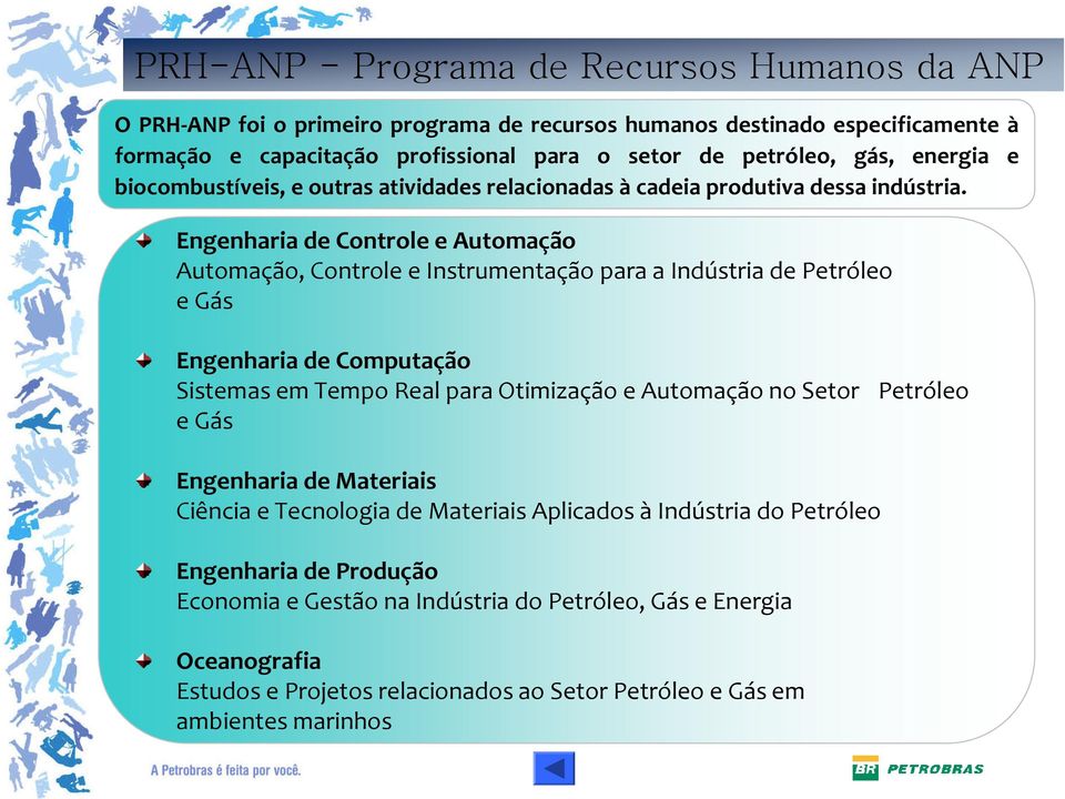 Engenharia de Controle e Automação Automação, Controle e Instrumentação para a Indústria de Petróleo e Gás Engenharia de Computação Sistemas em Tempo Real para Otimização e Automação no