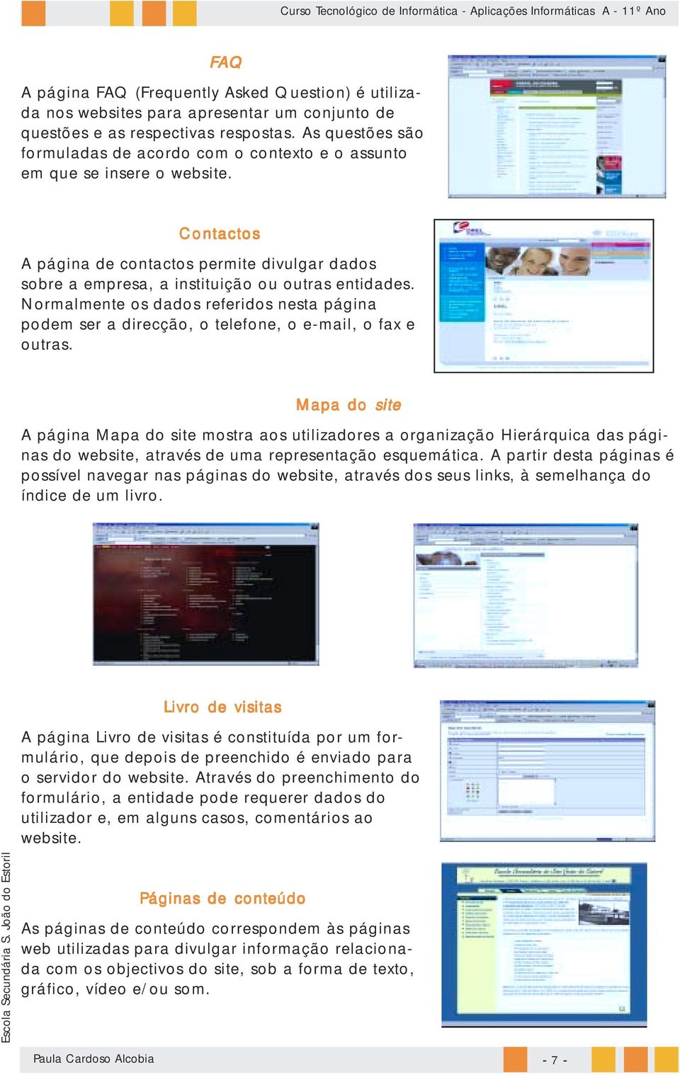 Normalmente os dados referidos nesta página podem ser a direcção, o telefone, o e-mail, o fax e outras.