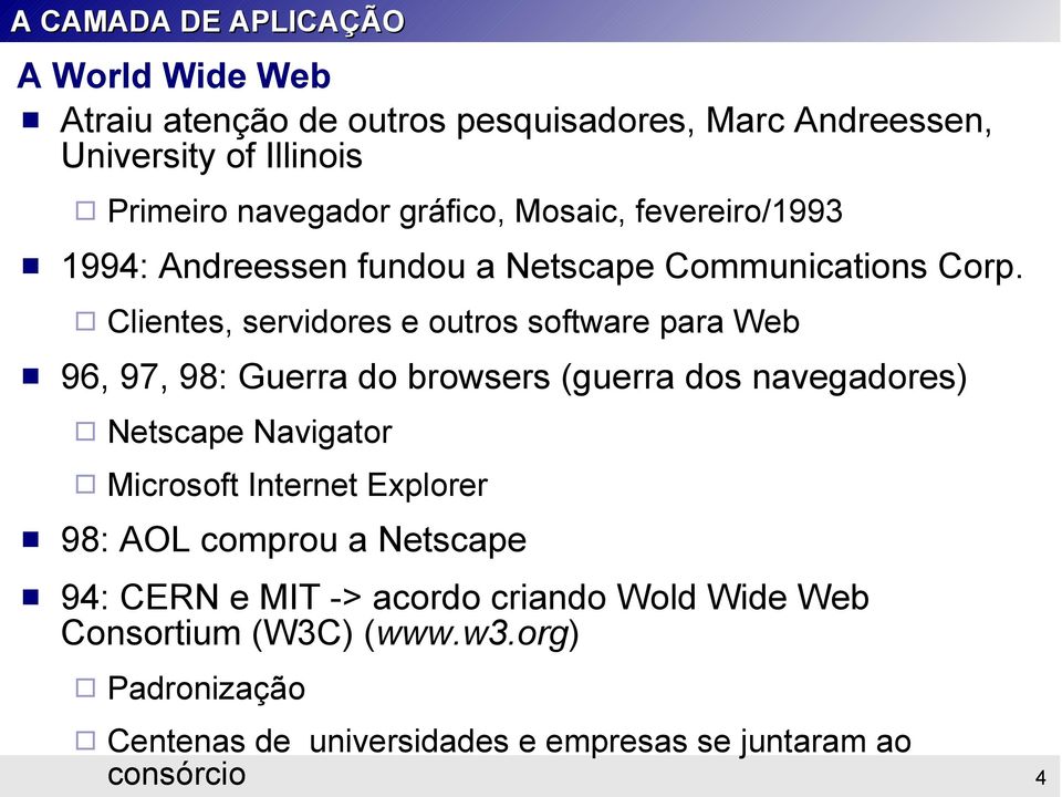 Primeiro navegador gráfico, Mosaic, fevereiro/1993 Clientes, servidores e outros software para Web 96, 97, 98: Guerra do browsers