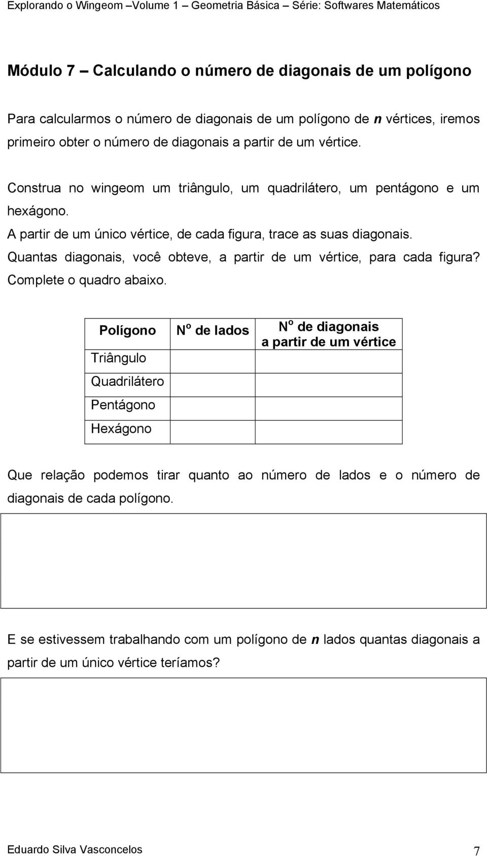 Quantas diagonais, você obteve, a partir de um vértice, para cada figura? Complete o quadro abaixo.