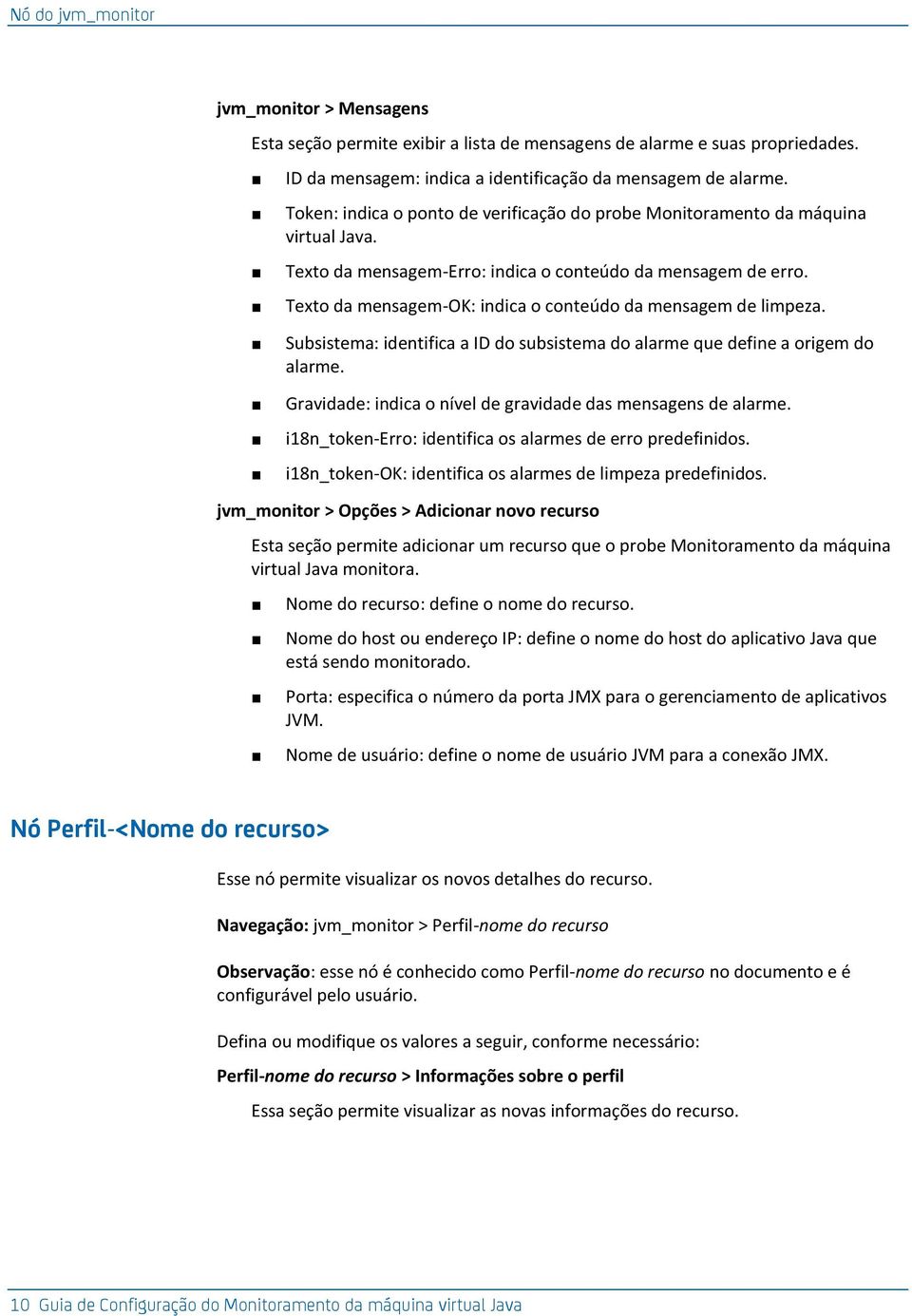 Texto da mensagem-ok: indica o conteúdo da mensagem de limpeza. Subsistema: identifica a ID do subsistema do alarme que define a origem do alarme.