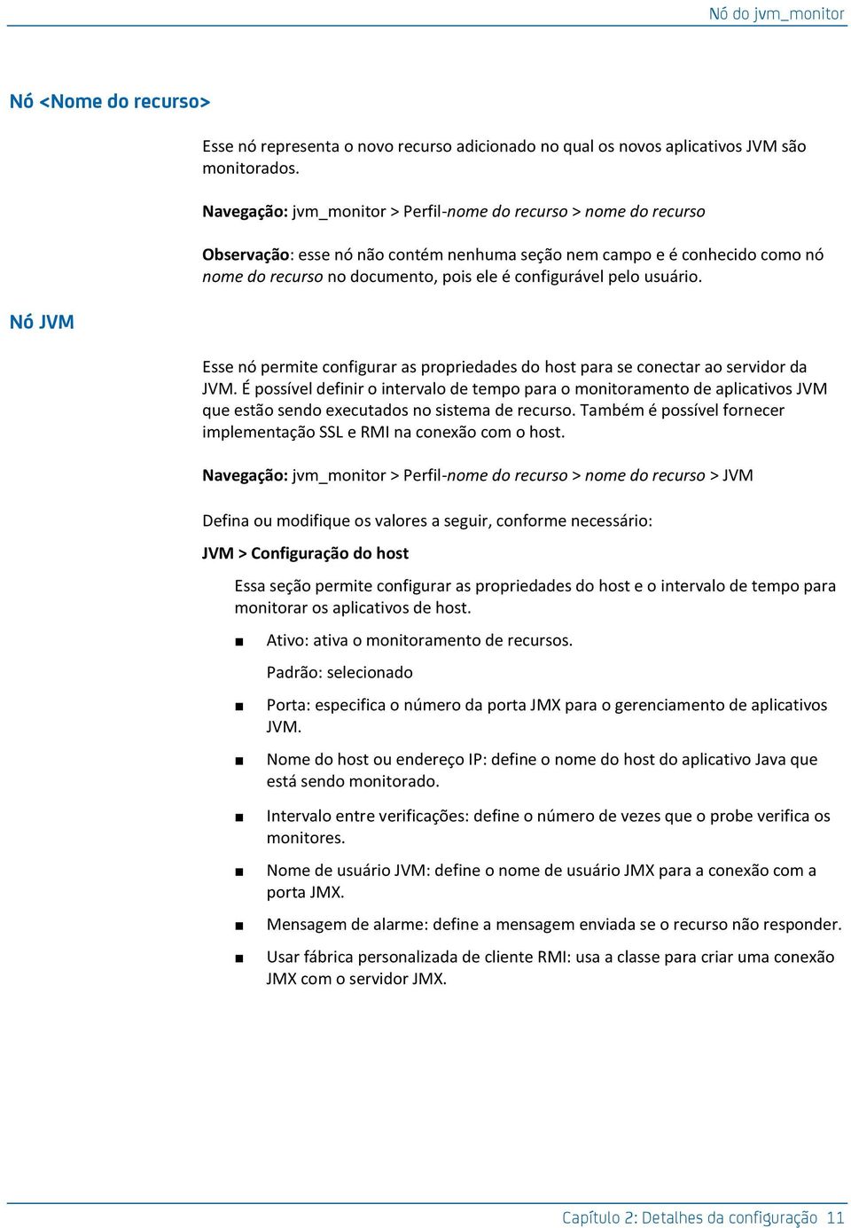 pelo usuário. Esse nó permite configurar as propriedades do host para se conectar ao servidor da JVM.