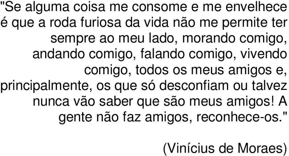 vivendo comigo, todos os meus amigos e, principalmente, os que só desconfiam ou