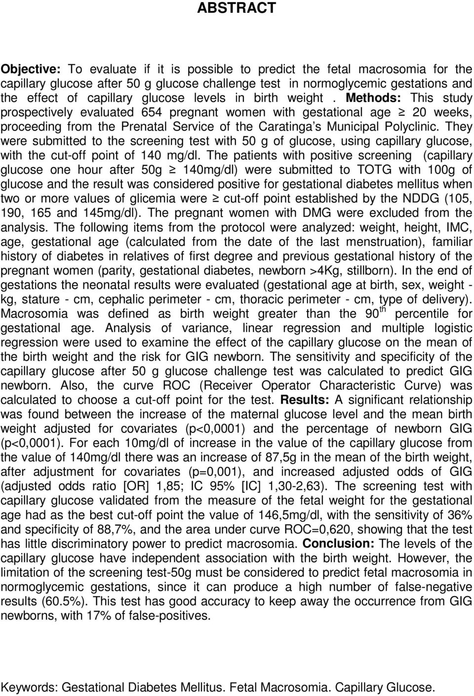 Methods: This study prospectively evaluated 654 pregnant women with gestational age 20 weeks, proceeding from the Prenatal Service of the Caratinga s Municipal Polyclinic.